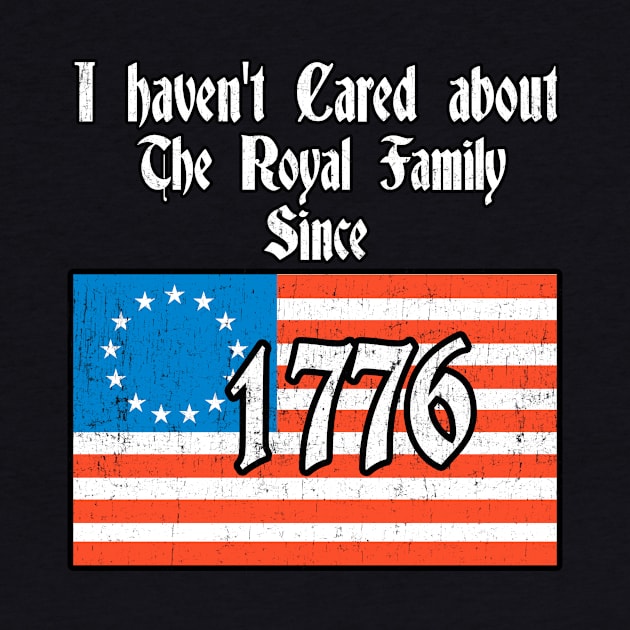 I Haven't Cared About The Royal Family since 1776 Funny by Kdeal12